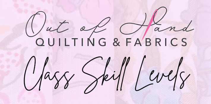 Tip Tuesday - August 12, 2025 - Out of Hand Quilting & Fabrics Class Skill Levels
