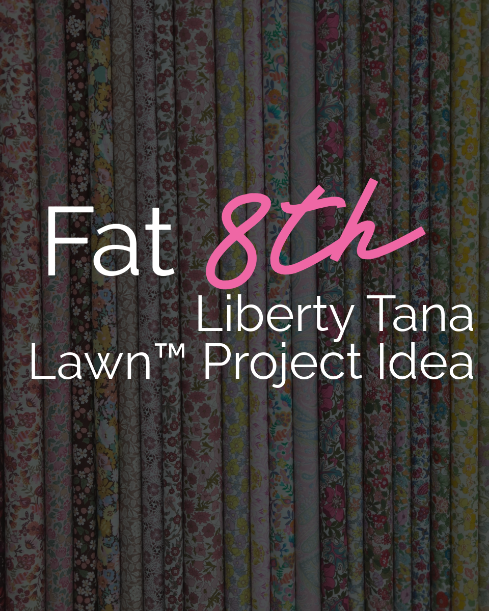 Tip Tuesday - January 21, 2026 - Tana Lawn™ Love: Part Three - Working with Fat/8ths 