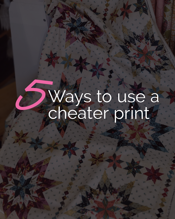 Tip Tuesday - March 11, 2025 - 5 Ways to Use a Cheater Print Fabric