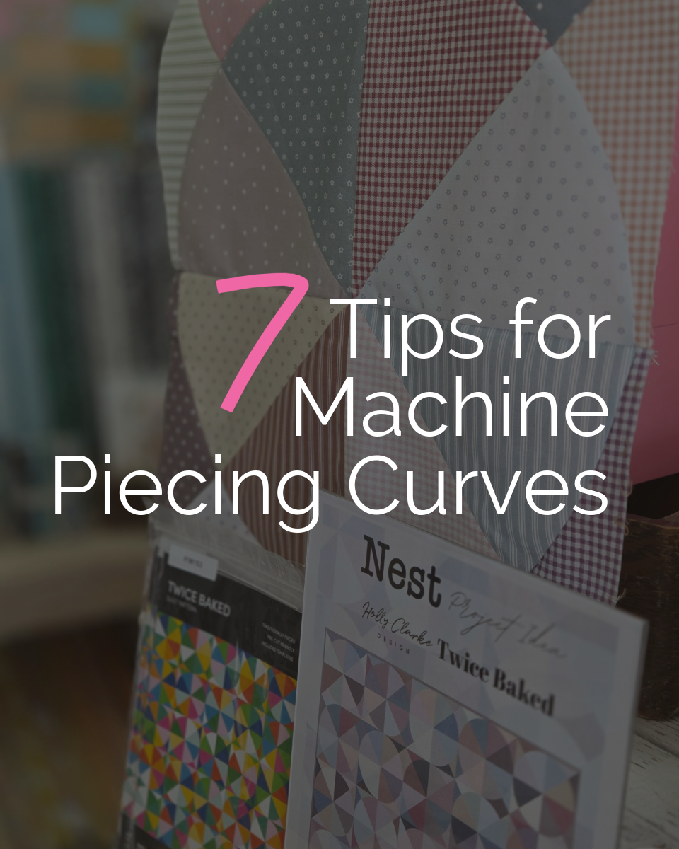 Tip Tuesday - April 7, 2026 - 7 Tips for Machine Piecing Curves