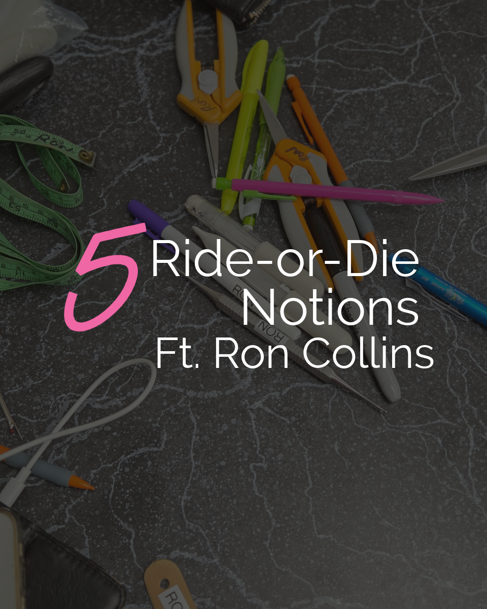Ron Collins’ Ride or Die Sewing Notions + Maker Spotlight