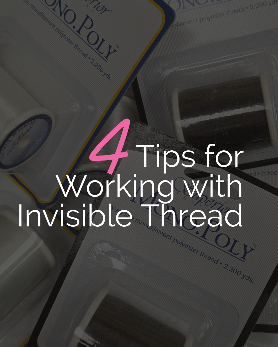 Tip Tuesday - May 25, 2026 - 4 Tips for Working with Invisible Thread