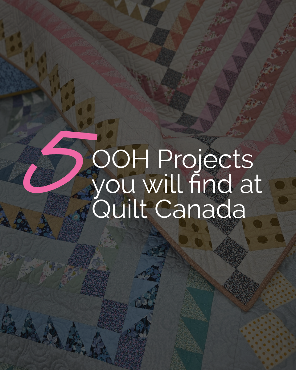 Tip Tuesday - June 16, 2026 - 5 OOH Projects You'll Find at Quilt Canada