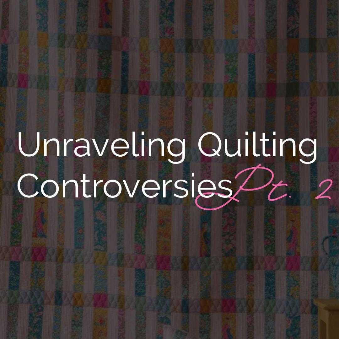 Tip Tuesday - June 20, 2023 - Unraveling Quilting Controversies Part 2