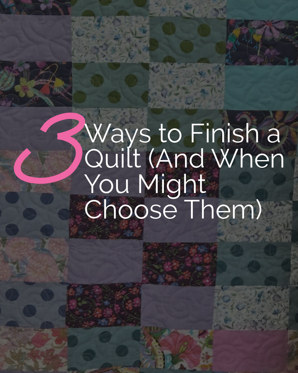 3 Ways to Finish Your Quilt + Maker Spotlight