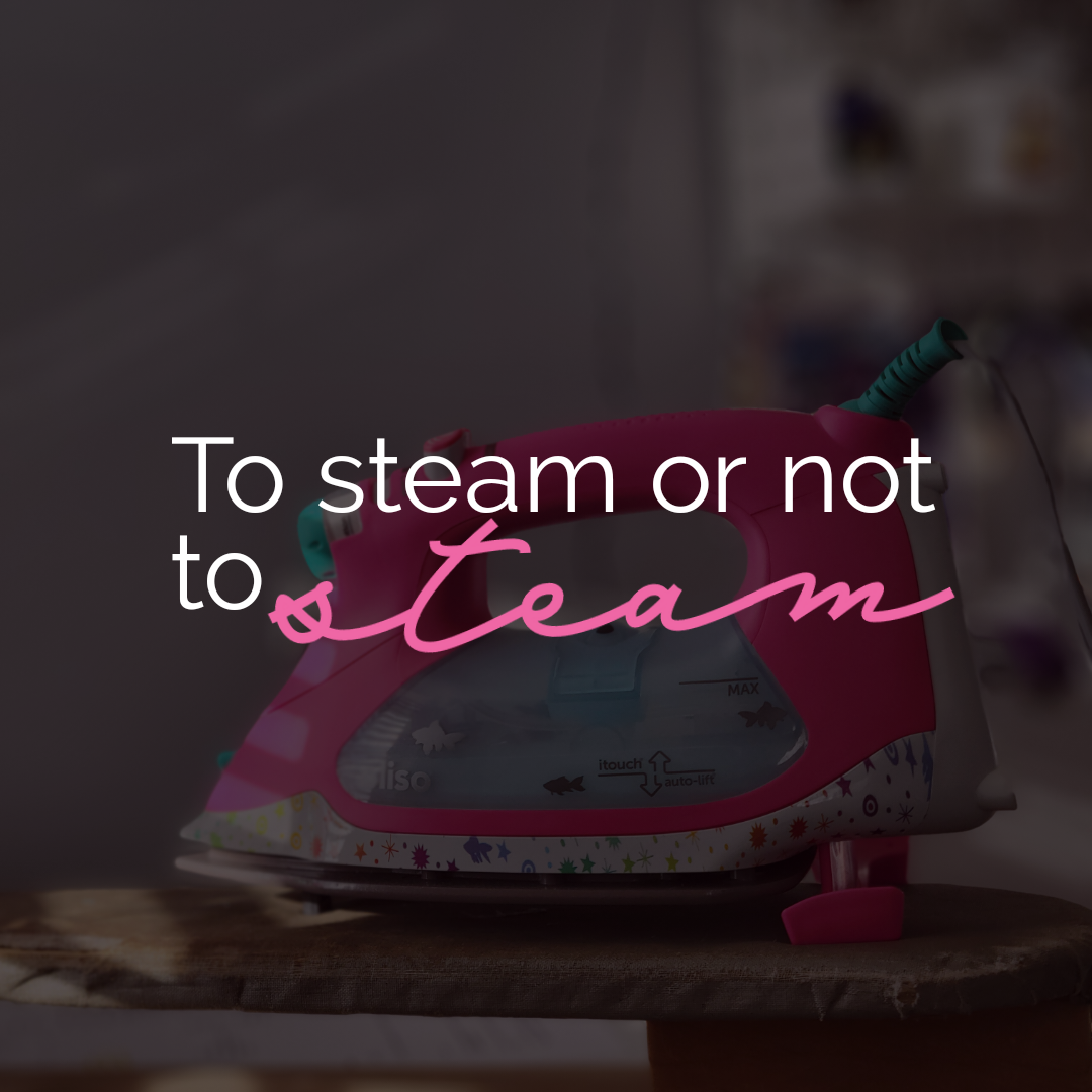 Tip Tuesday - July 23, 2024 - To Steam or Not To Steam