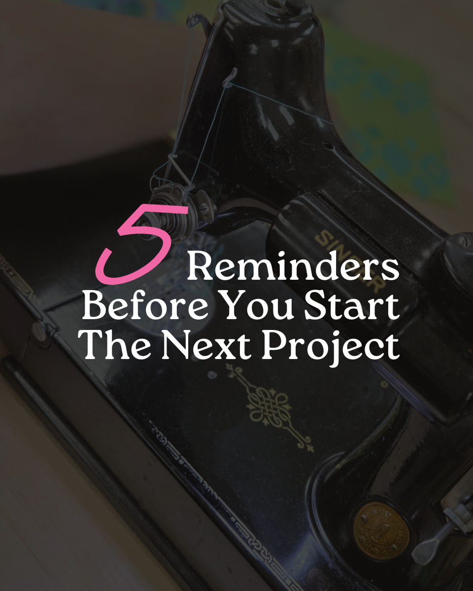 5 Reminders Before You Start The Next Project + Maker Spotlight