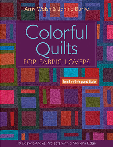 Colorful Quilts for Fabric Lovers Book by Amy Walsh and Janine Burke