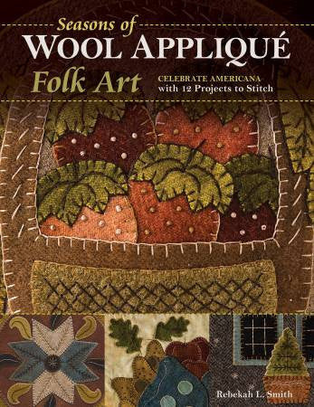Seasons of Wool Applique Folk Art Book by Rebekah L. Smith