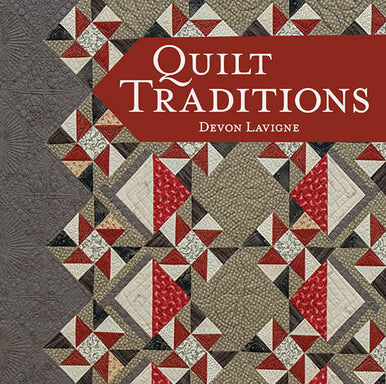 Quilt Traditions Book by Devon Lavigne