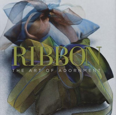 Ribbon: The Art of Adornment Book by Nicholas Kniel and Timothy Wright