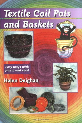 Textile Coil Pots And Baskets Book by Helen Deighan