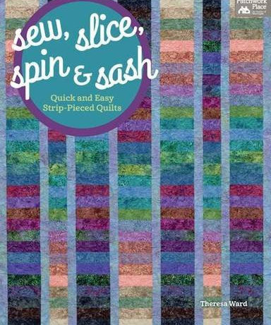 Sew, Slice, Spin & Sash Book by Theresa Ward