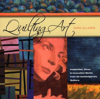 Quilting Art Book by Spike Gillespie