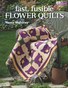 Fast, Fusible Flower Quilts Book by Nancy Mahoney
