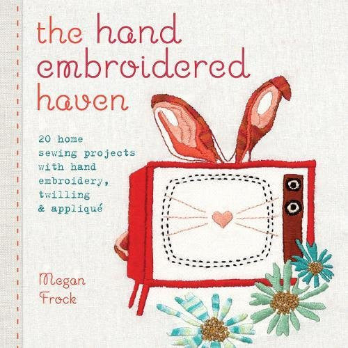 The Hand Embroidered Haven Book by Megan Frock