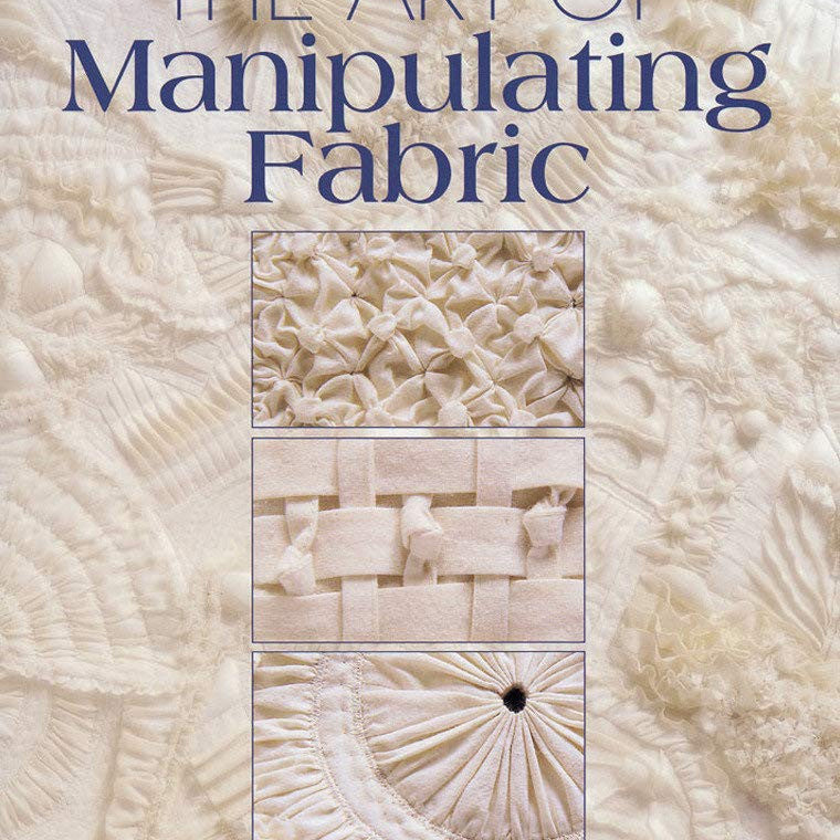 The Art of Manipulating Fabric Book by Colette Wolffe