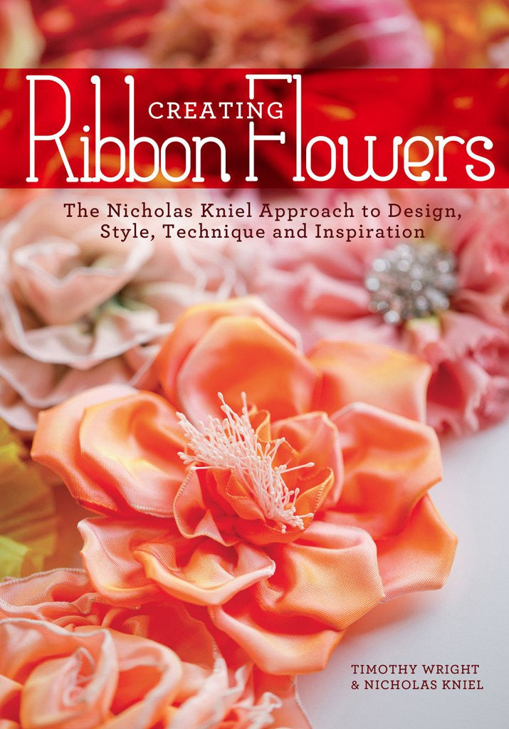Creating Ribbon Flowers Book by Nicholas Kniel and Timothy Wright