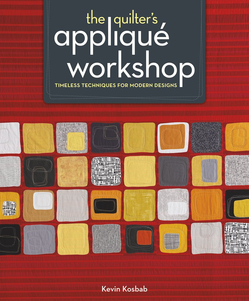 The Quilter's Applique Workshop Book by Kevin Kosbab