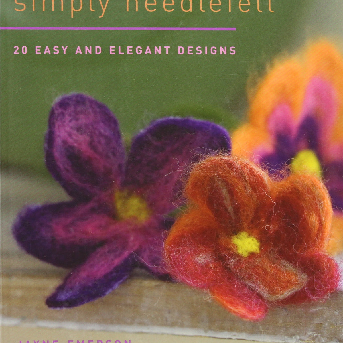 Simply Needlefelt Book by Jayne Emerson