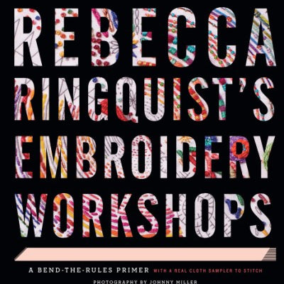 Rebecca Ringquist's Embroidery Workshops Book